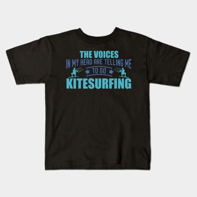 The Voices In My Head Telling Me To Go Kitesurfing Quote Design Kids T-Shirt by MrPink017